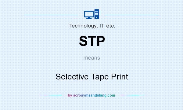 What does STP mean? It stands for Selective Tape Print