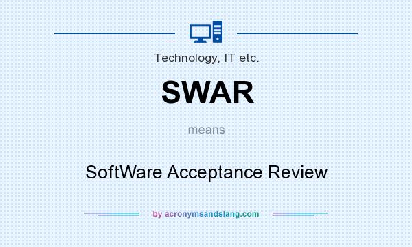 What does SWAR mean? It stands for SoftWare Acceptance Review