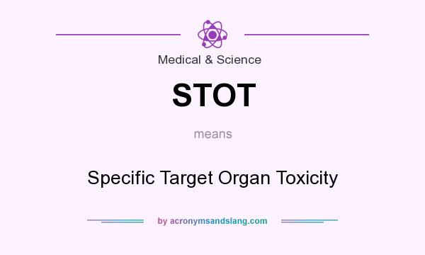 What does STOT mean? It stands for Specific Target Organ Toxicity