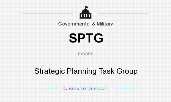What does SPTG mean? It stands for Strategic Planning Task Group
