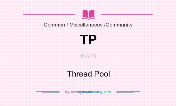 What does TP mean? It stands for Thread Pool