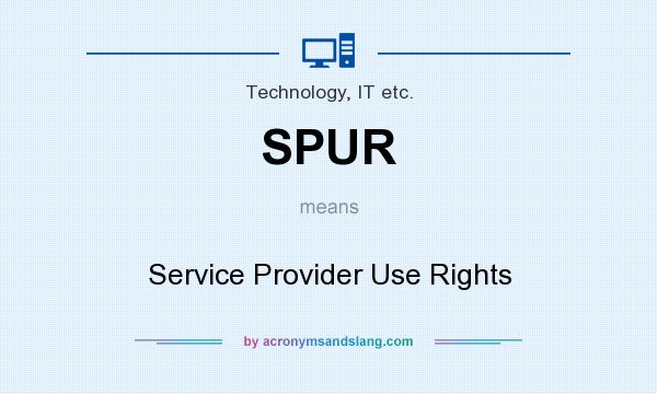 What does SPUR mean? It stands for Service Provider Use Rights