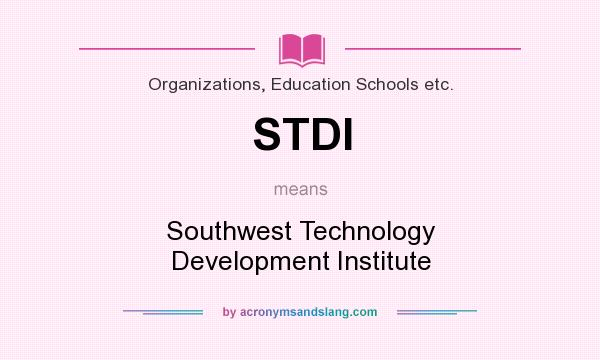 What does STDI mean? It stands for Southwest Technology Development Institute