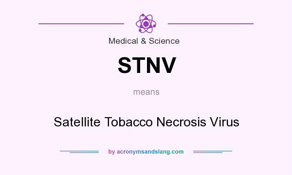 What does STNV mean? It stands for Satellite Tobacco Necrosis Virus