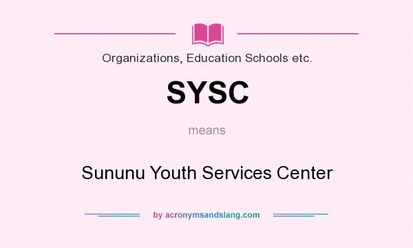 What does SYSC mean? It stands for Sununu Youth Services Center