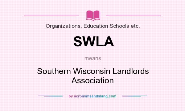 What does SWLA mean? It stands for Southern Wisconsin Landlords Association