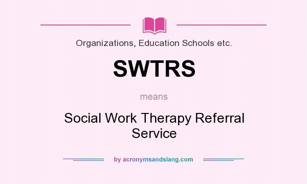 What does SWTRS mean? It stands for Social Work Therapy Referral Service