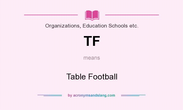 What does TF mean? It stands for Table Football