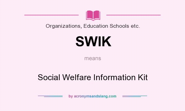 What does SWIK mean? It stands for Social Welfare Information Kit