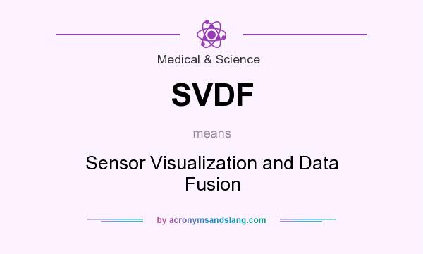 What does SVDF mean? It stands for Sensor Visualization and Data Fusion