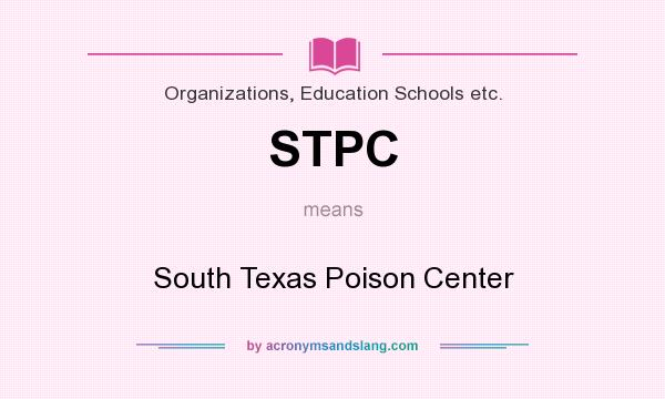 What does STPC mean? It stands for South Texas Poison Center