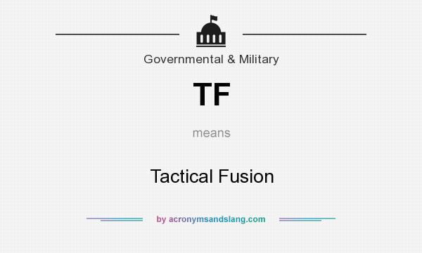 What does TF mean? It stands for Tactical Fusion