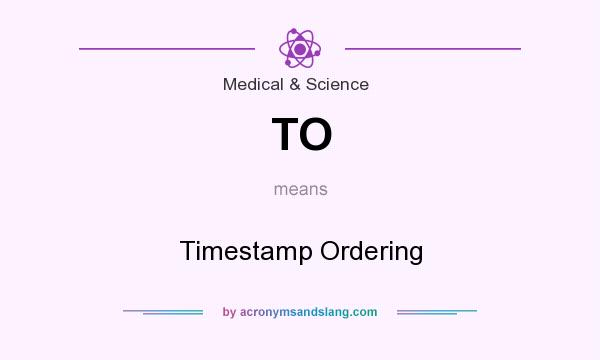What does TO mean? It stands for Timestamp Ordering