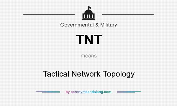 What does TNT mean? It stands for Tactical Network Topology