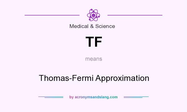 What does TF mean? It stands for Thomas-Fermi Approximation