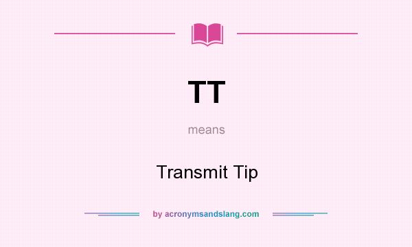 What does TT mean? It stands for Transmit Tip