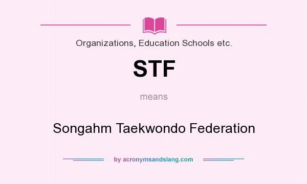 What does STF mean? It stands for Songahm Taekwondo Federation