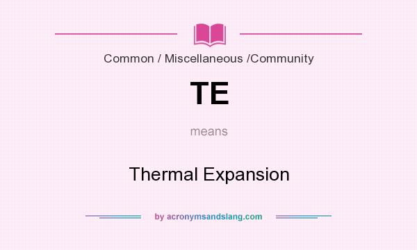 What does TE mean? It stands for Thermal Expansion