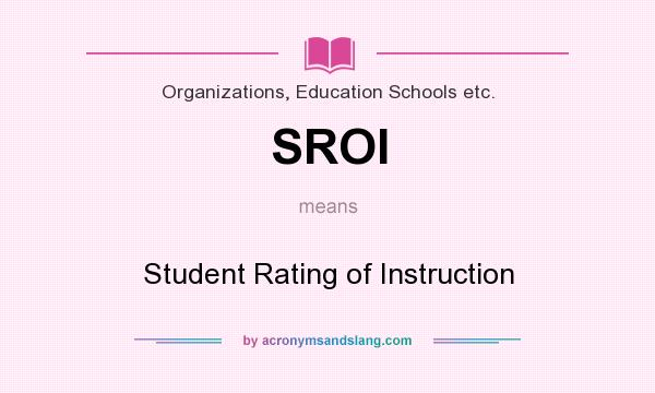 What does SROI mean? It stands for Student Rating of Instruction