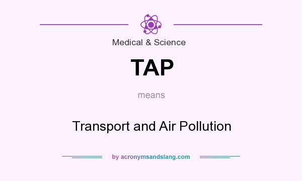 What does TAP mean? It stands for Transport and Air Pollution