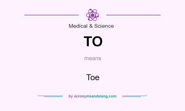 What does TO mean? It stands for Toe