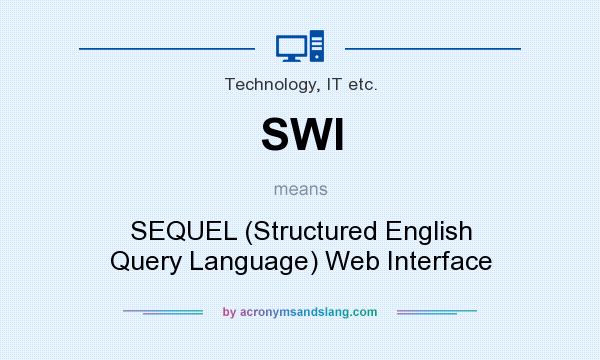 What does SWI mean? It stands for SEQUEL (Structured English Query Language) Web Interface