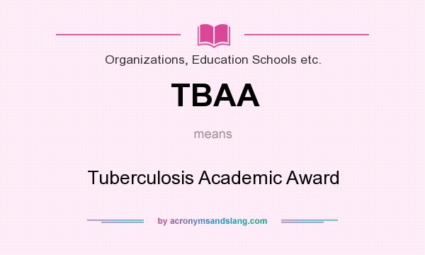 What does TBAA mean? It stands for Tuberculosis Academic Award