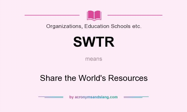 What does SWTR mean? It stands for Share the World`s Resources