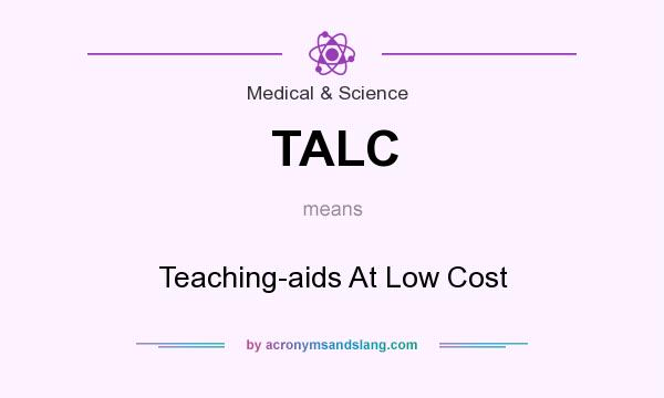 What does TALC mean? It stands for Teaching-aids At Low Cost