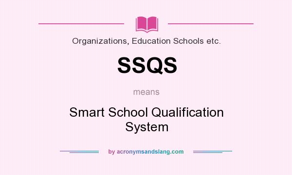 What does SSQS mean? It stands for Smart School Qualification System