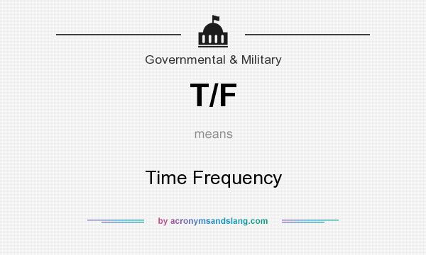 What does T/F mean? It stands for Time Frequency