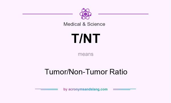 What does T/NT mean? It stands for Tumor/Non-Tumor Ratio