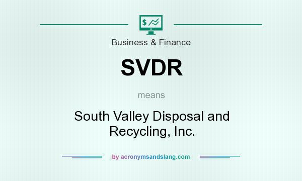 What does SVDR mean? It stands for South Valley Disposal and Recycling, Inc.