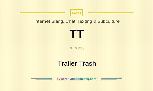 What does TT mean? It stands for Trailer Trash