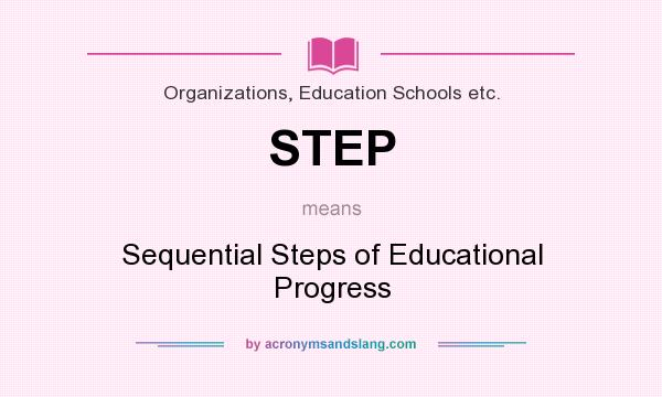 What does STEP mean? It stands for Sequential Steps of Educational Progress