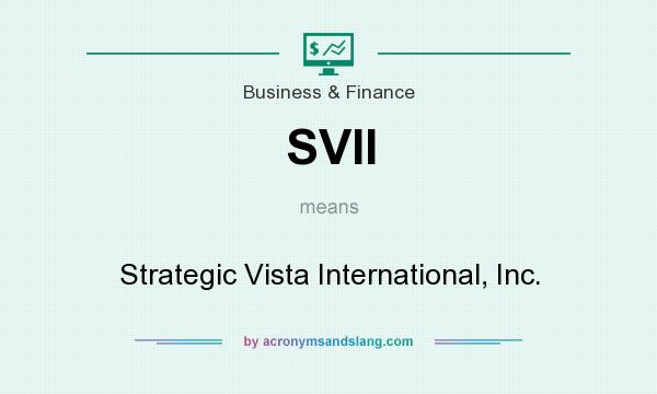 What does SVII mean? It stands for Strategic Vista International, Inc.