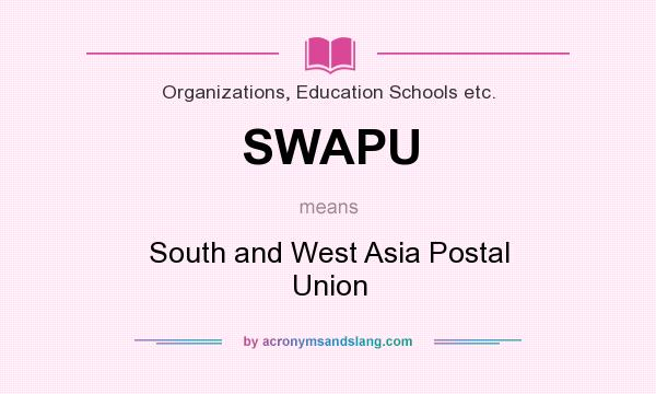 What does SWAPU mean? It stands for South and West Asia Postal Union