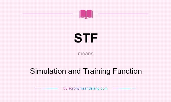 What does STF mean? It stands for Simulation and Training Function