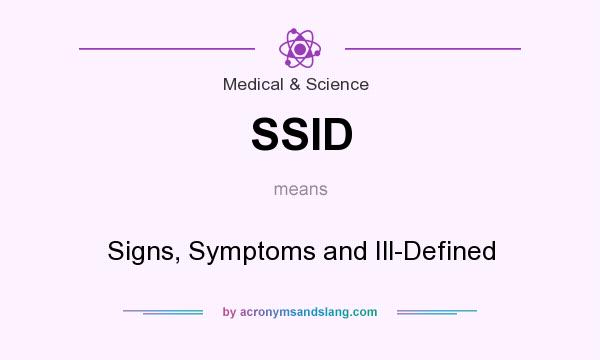 What does SSID mean? It stands for Signs, Symptoms and Ill-Defined