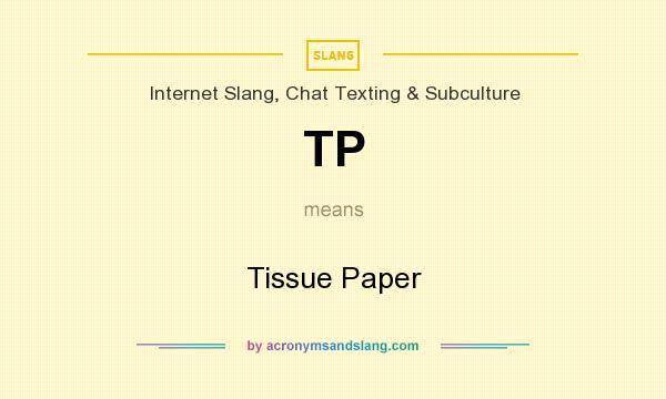 What does TP mean? It stands for Tissue Paper