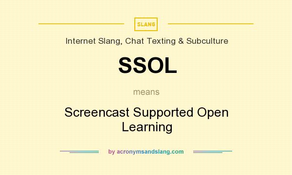 What does SSOL mean? It stands for Screencast Supported Open Learning
