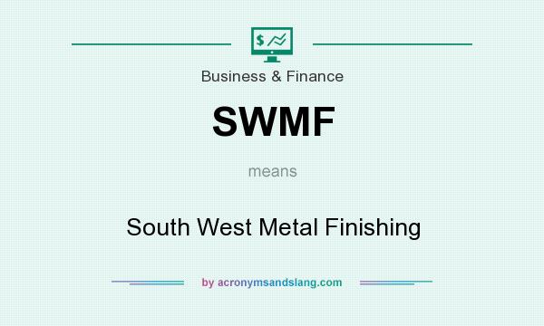 What does SWMF mean? It stands for South West Metal Finishing