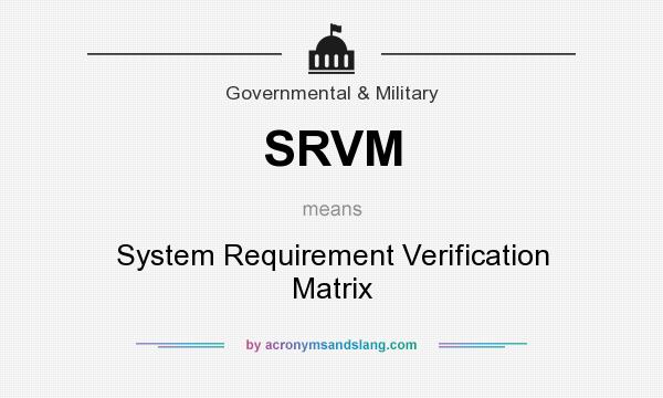 What does SRVM mean? It stands for System Requirement Verification Matrix