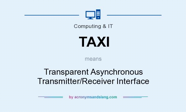 What does TAXI mean? It stands for Transparent Asynchronous Transmitter/Receiver Interface