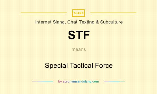 What does STF mean? It stands for Special Tactical Force