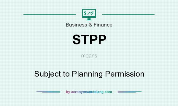 What does STPP mean? It stands for Subject to Planning Permission