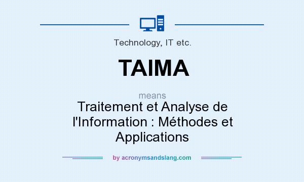 What does TAIMA mean? It stands for Traitement et Analyse de l`Information : Méthodes et Applications