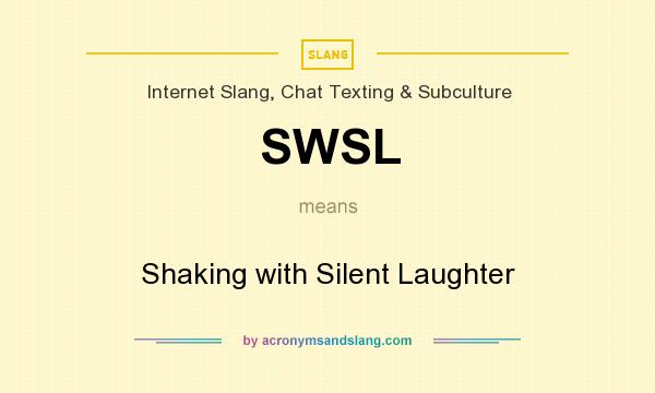 What does SWSL mean? It stands for Shaking with Silent Laughter