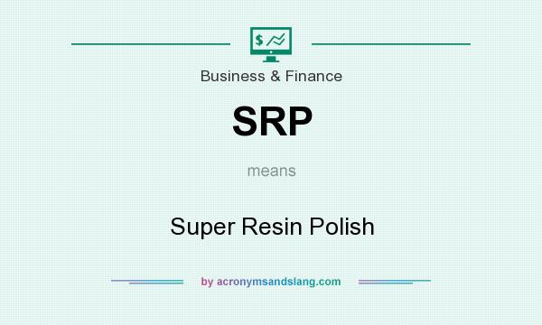 What does SRP mean? It stands for Super Resin Polish