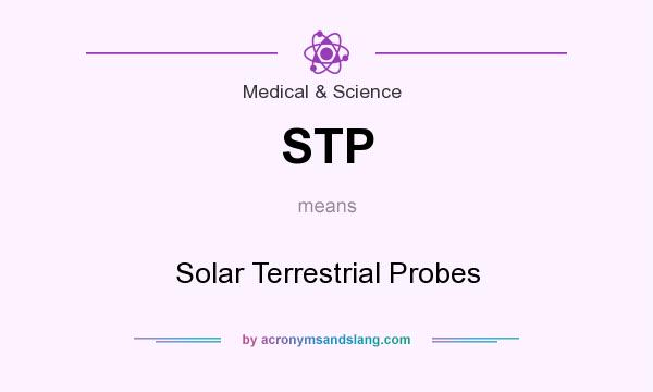 What does STP mean? It stands for Solar Terrestrial Probes